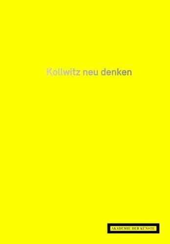 Kollwitz neu denken Käthe-Kollwitz-Preisträger der Akademie der Künste, Berlin