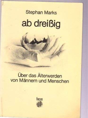 Ab dreissig über das Älterwerden von Männern und Menschen
