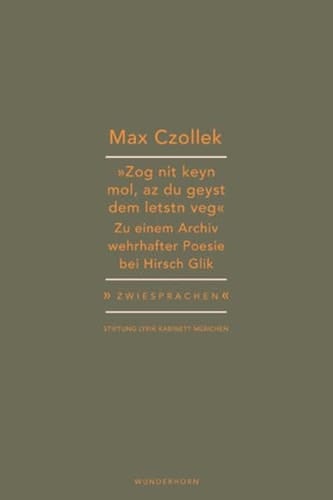 "Sog nit kejn mol, as du gejsst dem leztn weg" zu einem Archiv wehrhafter Poesie bei Hirsch Glik
