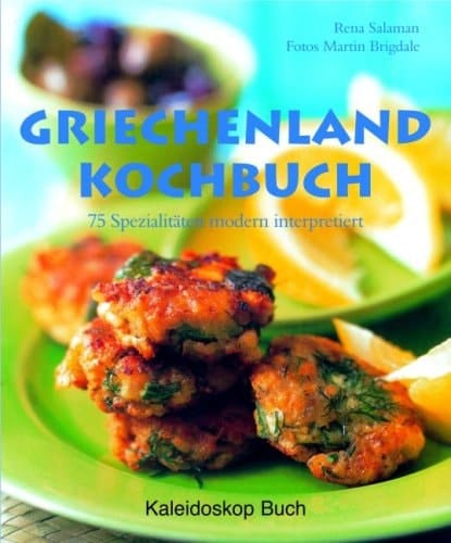 Griechenland-Kochbuch 75 Spezialitäten neu interpretiert