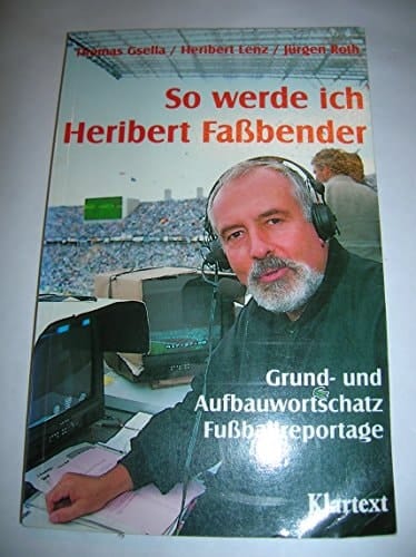 So werde ich Heribert Fassbender Grund- und Aufbauwortschatz Fussballreportage