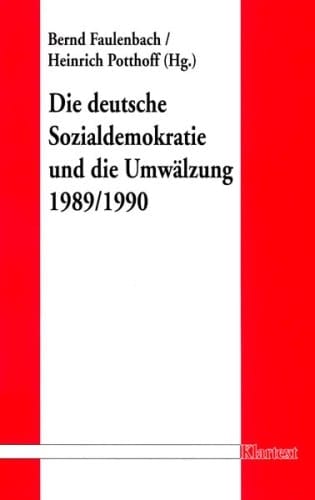 Die deutsche Sozialdemokratie und die Umwälzung 1989 / 1990. 1990 / Bernd Faulenbach/Heinrich Potthoff (Hrsg.)