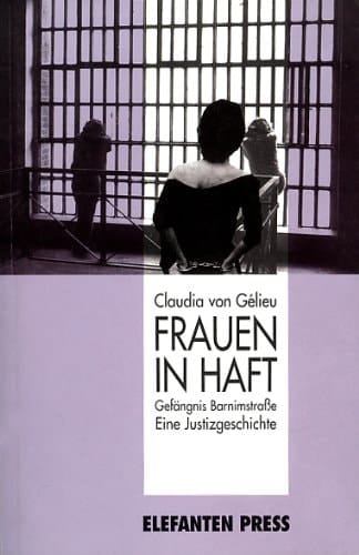 Frauen in Haft Gefängnis Barnimstrasse : eine Justizgeschichte