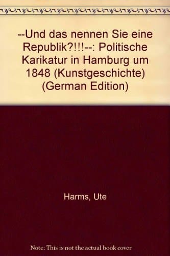 --Und das nennen Sie eine Republik?!!!--: Politische Karikatur in Hamburg um 1848 (Kunstgeschichte) (German Edition)