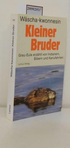 Kleiner Bruder Grau-Eule erzählt von Indianern, Bibern und Kanufahrten