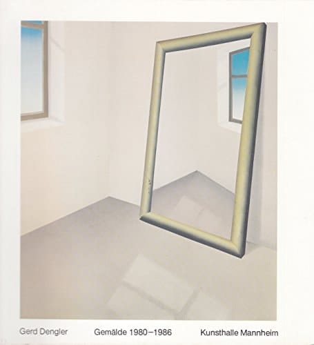 Gerd Dengler Gemälde, 1980-1986 : Kunsthalle Mannheim, 24. Mai 1986 bis 13. Juli 1986