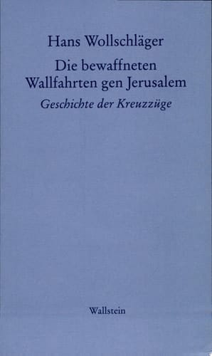 Die bewaffneten Wallfahrten gen Jerusalem Geschichte der Kreuzzüge