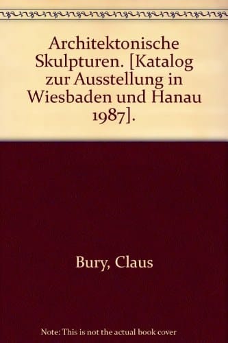 Claus Bury architektonische Skulpturen