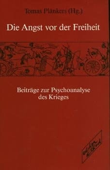 Die Angst vor der Freiheit Beiträge zur Psychoanalyse des Krieges