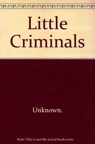 Little Criminals. Peinliche Verbrechen und andere Kleingkeiten
