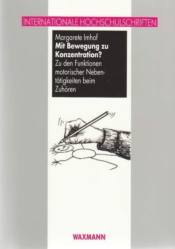 Mit Bewegung zu Konzentration? zu den Funktionen motorischer Nebentätigkeiten beim Zuhören