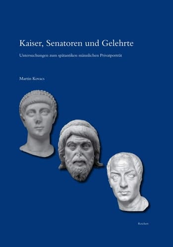 Kaiser, Senatoren und Gelehrte Untersuchungen zum spätantiken männlichen Privatporträt