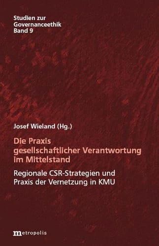 Die Praxis gesellschaftlicher Verantwortung im Mittelstand regionale CSR-Strategien und Praxis der Vernetzung in KMU