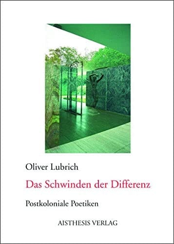 Das Schwinden der Differenz postkoloniale Poetiken ; Alexander von Humboldt - Bram Stoker - Ernst Jünger - Jean Genet