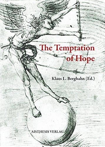 The Temptation of Hope Utopian Thinking and Imagination from Thomas More to Ernst Bloch - and Beyond