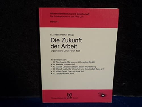 Die Zukunft der Arbeit Ergebnisband Ulmer Forum 1995