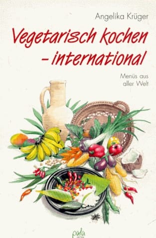 Vegetarisch kochen - international Menüs aus aller Welt