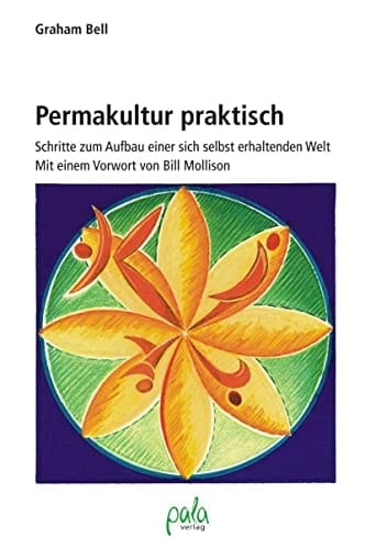 Permakultur praktisch Schritte zum Aufbau einer sich selbst erhaltenden Welt