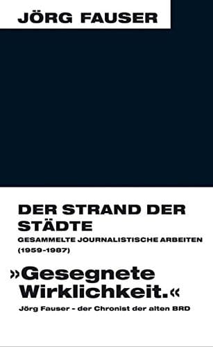 Der Strand der Städte gesammelte journalistische Arbeiten 1959-1987