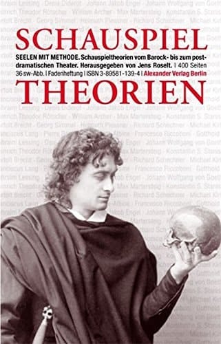 Seelen mit Methode Schauspieltheorien vom Barock bis zum postdramatischen Theater