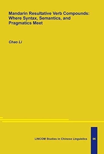 Mandarin Resultative Verb Compounds Where Syntax, Semantics, and Pragmatics Meet