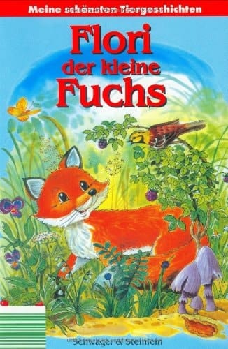 Flori der kleine Fuchs. Meine schönsten Tiergeschichten.