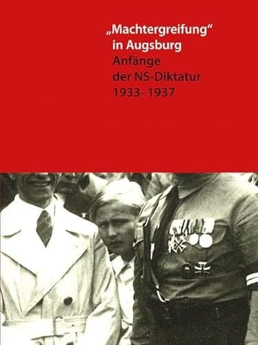 "Machtergreifung" in Augsburg Anfänge der NS-Diktatur 1933-1937