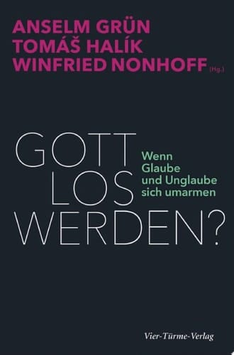 Gott los werden? Wenn Glaube und Unglaube sich umarmen