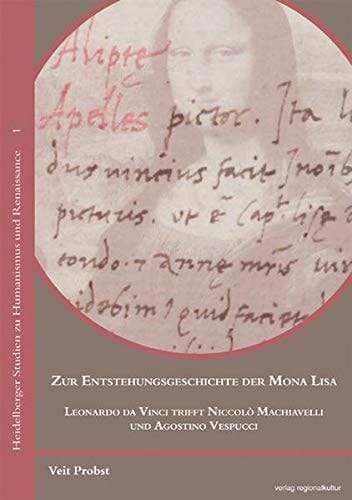 Zur Entstehungsgeschichte der Mona Lisa Leonardo da Vinci trifft Niccolò Machiavelli und Agostino Vespucci