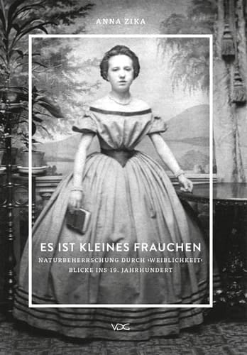 Es ist kleines Frauchen Naturbeherrschung durch "Weiblichkeit" : Blicke ins 19. Jahrhundert