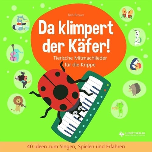 Da klimpert der Käfer! tierische Mitmachlieder für die Krippe : 40 Ideen zum Singen, Spielen und Erfahren