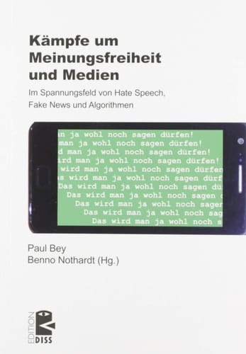 Kämpfe um Meinungsfreiheit und Medien im Spannungsfeld von Hate Speech, Fake News und Algorithmen