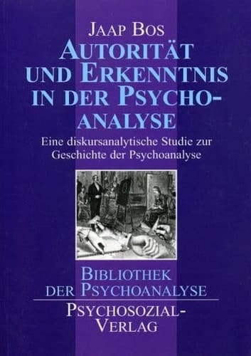 Autorität und Erkenntnis in der Psychoanalyse eine diskursanalytische Studie zur Geschichte der Psychoanalyse