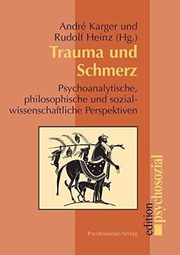 Trauma und Schmerz psychoanalytische, philosophische und sozialwissenschaftliche Perspektiven