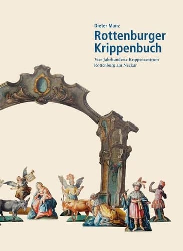 Rottenburger Krippenbuch: Vier Jahrhunderte Krippenzentrum Rottenburg am Neckar