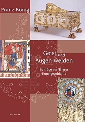 Geist und Augen weiden Beiträge zur Trierer Kunstgeschichte : Festgabe zur Vollendung des 80. Lebensjahres