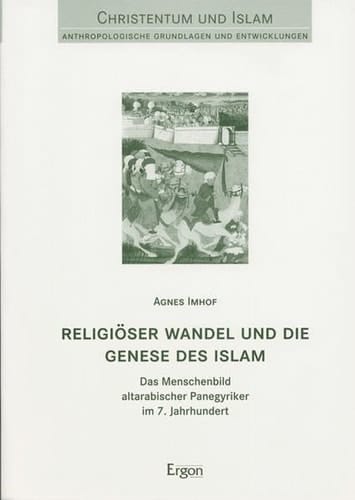 Religiöser Wandel und die Genese des Islam das Menschenbild altarabischer Panegyriker im 7. Jahrhundert