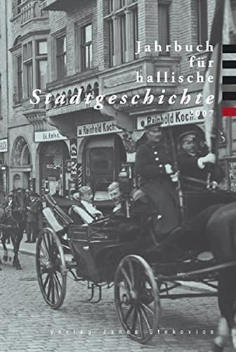 Jahrbuch für hallische Stadtgeschichte 2007: Herausgegeben im Auftrag des Vereins für hallische Stadtgeschichte e. V.