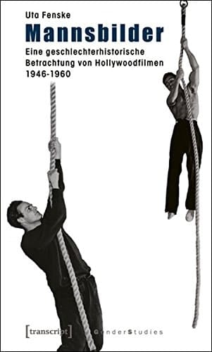 Mannsbilder eine geschlechterhistorische Betrachtung von Hollywoodfilmen 1946 - 1960