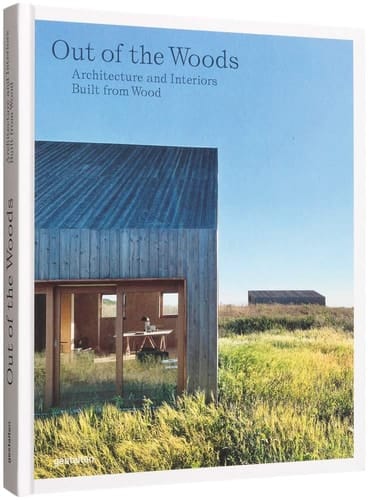 Out of the Woods Architecture and Interiors Built from Wood