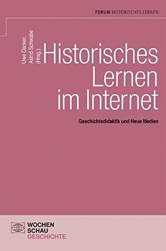 Historisches Lernen im Internet Geschichtsdidaktik und neue Medien