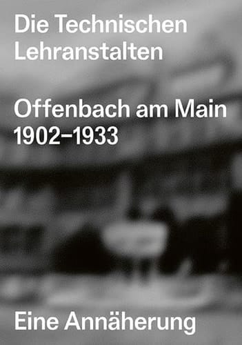 Die Technischen Lehranstalten Offenbach am Main 1902-1933 eine Annäherung