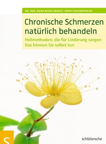 Chronische Schmerzen natürlich behandeln Heilmethoden, die für Linderung sorgen ; das können Sie selbst tun