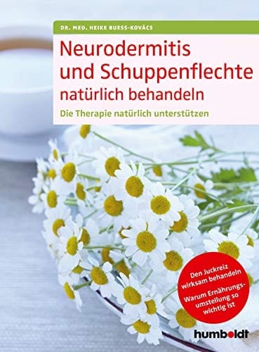 Neurodermitis und Schuppenflechte natürlich behandeln die Therapie natürlich unterstützen : den Juckreiz wirksam behandeln : warum Ernährungsumstellung so wichtig ist