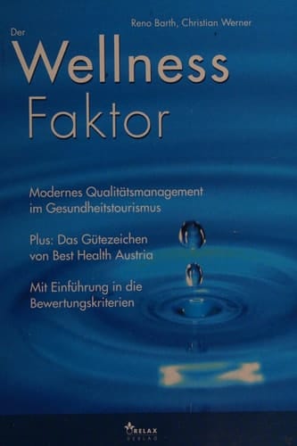 Der Wellness-Faktor: Modernes Qualitätsmanagement im Gesundheitstourismus. Mit dem Gütezeichen von Best Health Austria und Einführung in die Bewertungskriterien