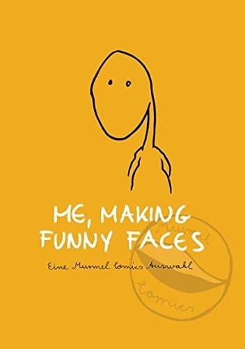 Me, making funny faces 10 Jahre Murmel-Comics : die besten Comics aus 30 Anthologien + 10 neue Comics ; [eine Murmel-Comics-Auswahl]