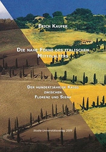 Die nahe Ferne des italischen Mittelalters der hundertjährige Krieg zwischen Florenz und Siena