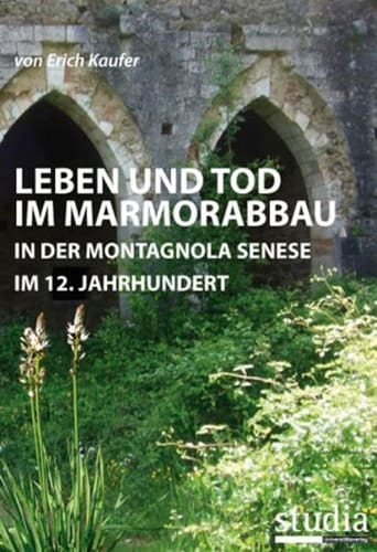 Leben und Tod im Marmorabbau in der Montagnola Senese im 12. Jahrhundert