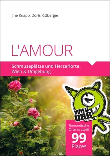 L'AMOUR. Schmuseplätze und Herzerlorte 99 Romantische Plätze in Wien und Niederösterreich