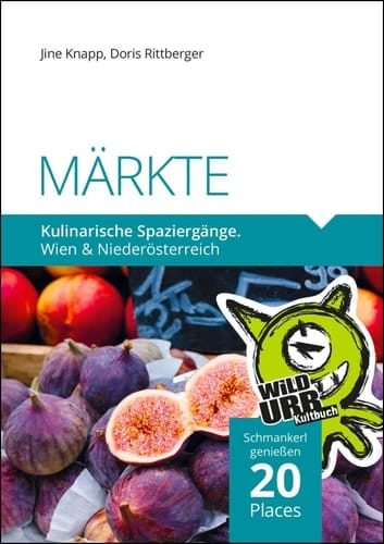 MÄRKTE. Kulinarische Spaziergänge Wien und Niederösterreich